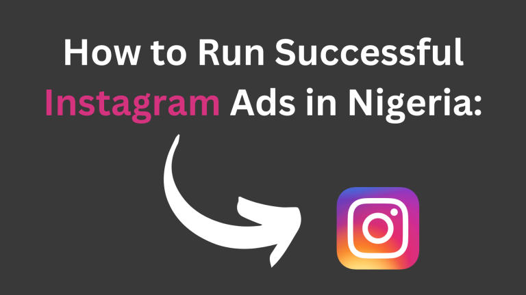 How to Run Successful Instagram Ads in Nigeria: A Step-by-Step Guide